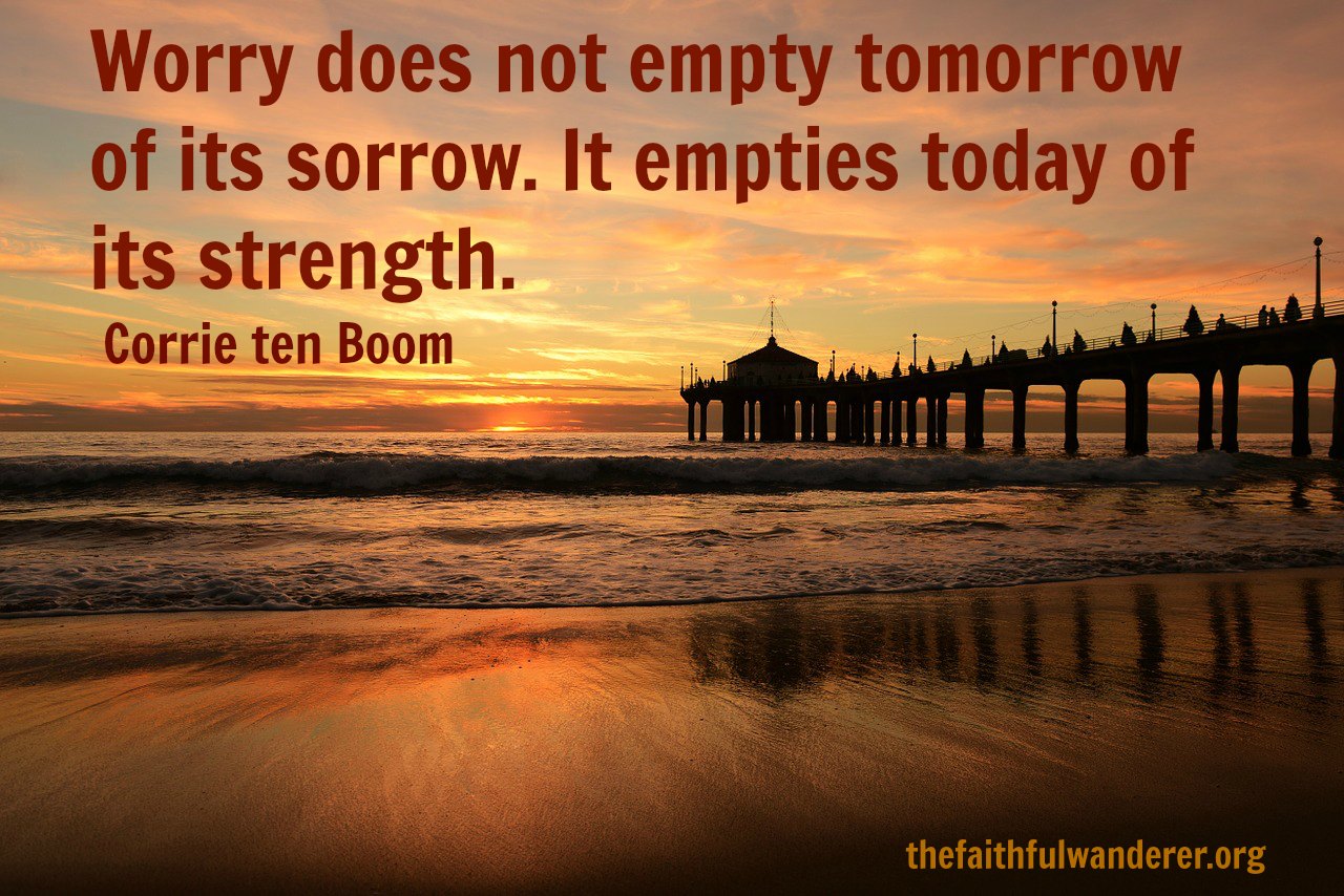 Worry The Opposite Of Faith The Faithful Wanderer