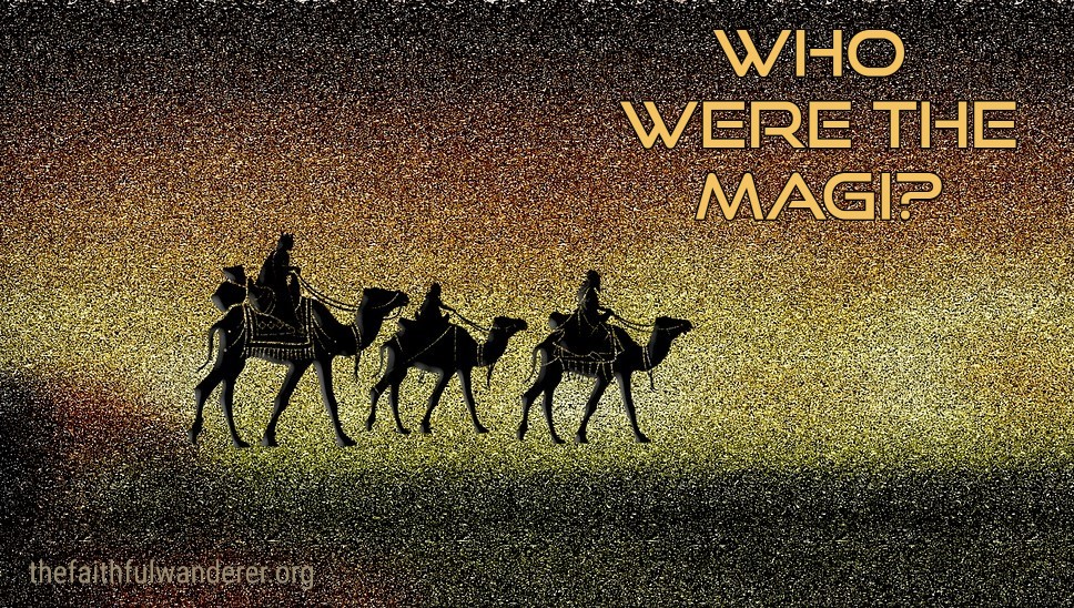 Who were the Magi? Who were the Magi?
