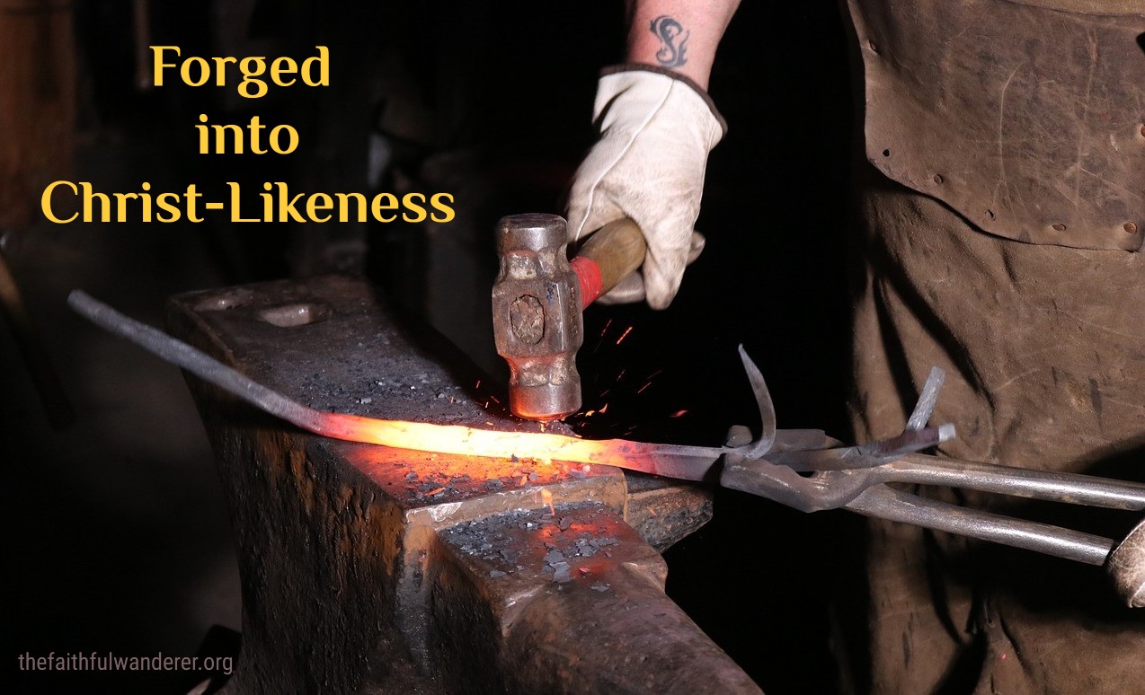 Forged into Christ-Likeness
