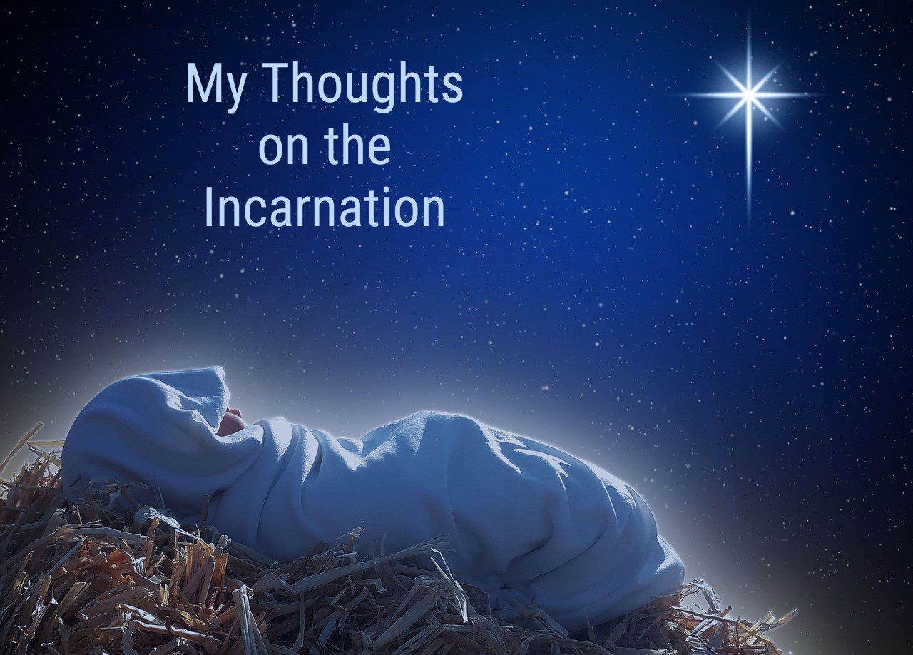 My Thoughts about the Incarnation