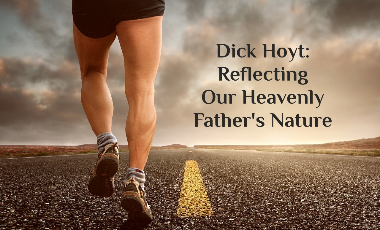 Dick Hoyt: Reflecting Our Heavenly Father’s Nature