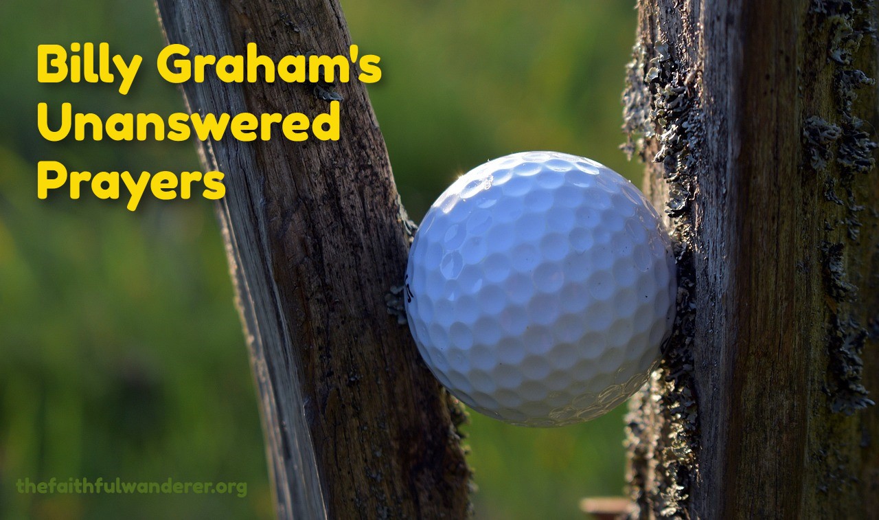 Billy Graham’s Unanswered Prayers