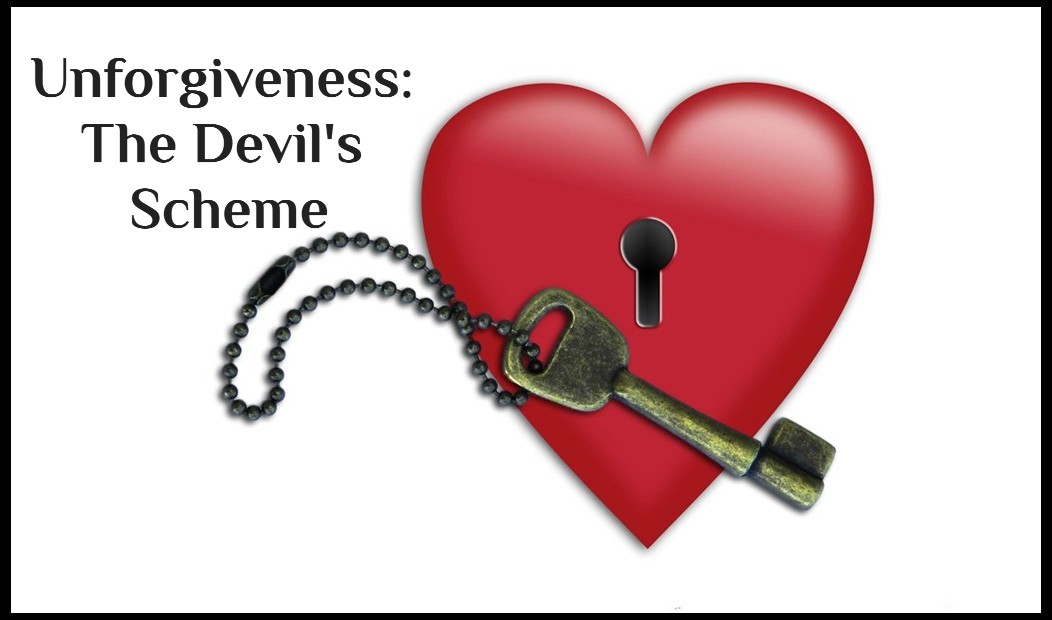 Unforgiveness: The Devil’s Scheme