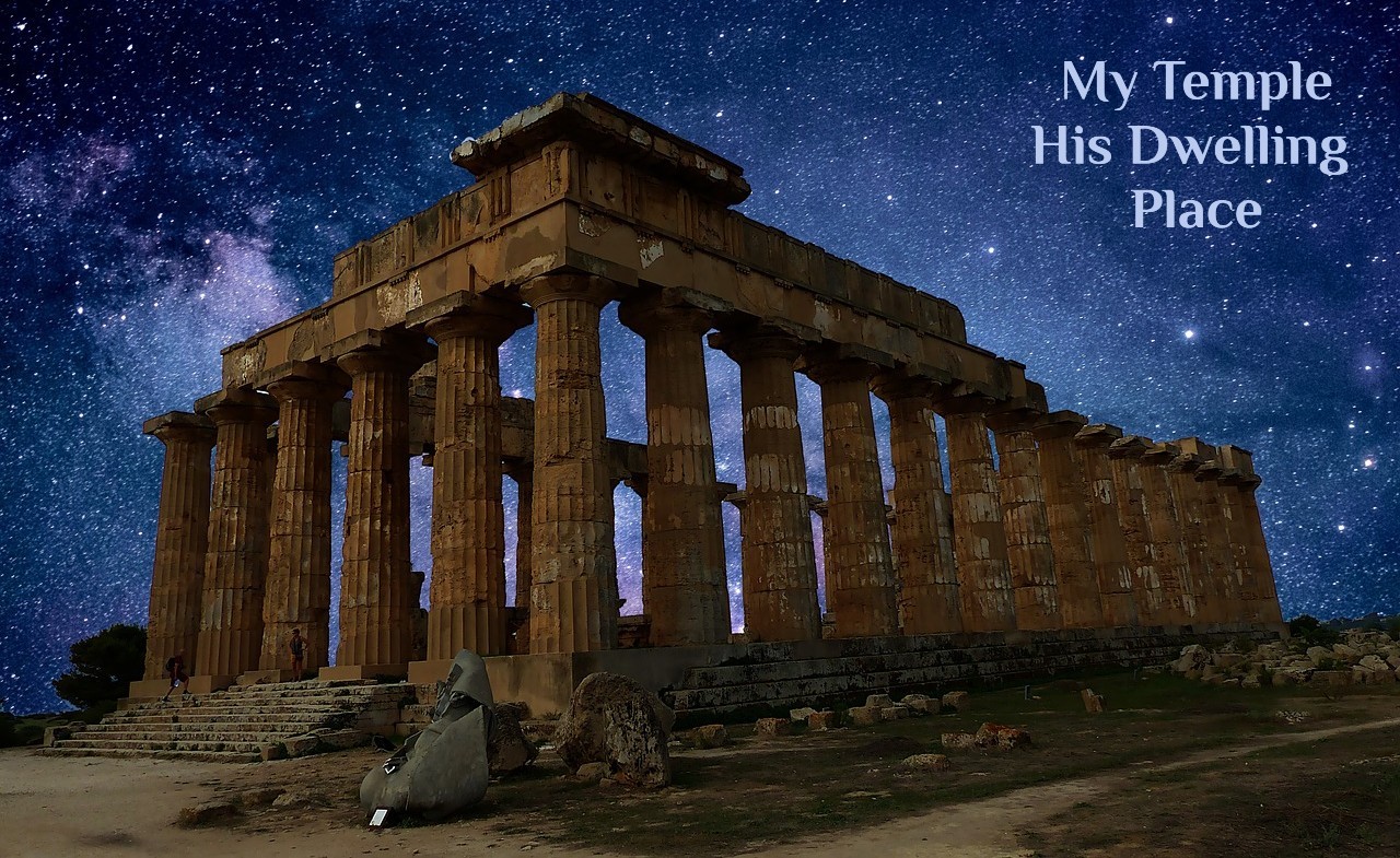 My Temple, His Dwelling Place My Temple, His Dwelling Place