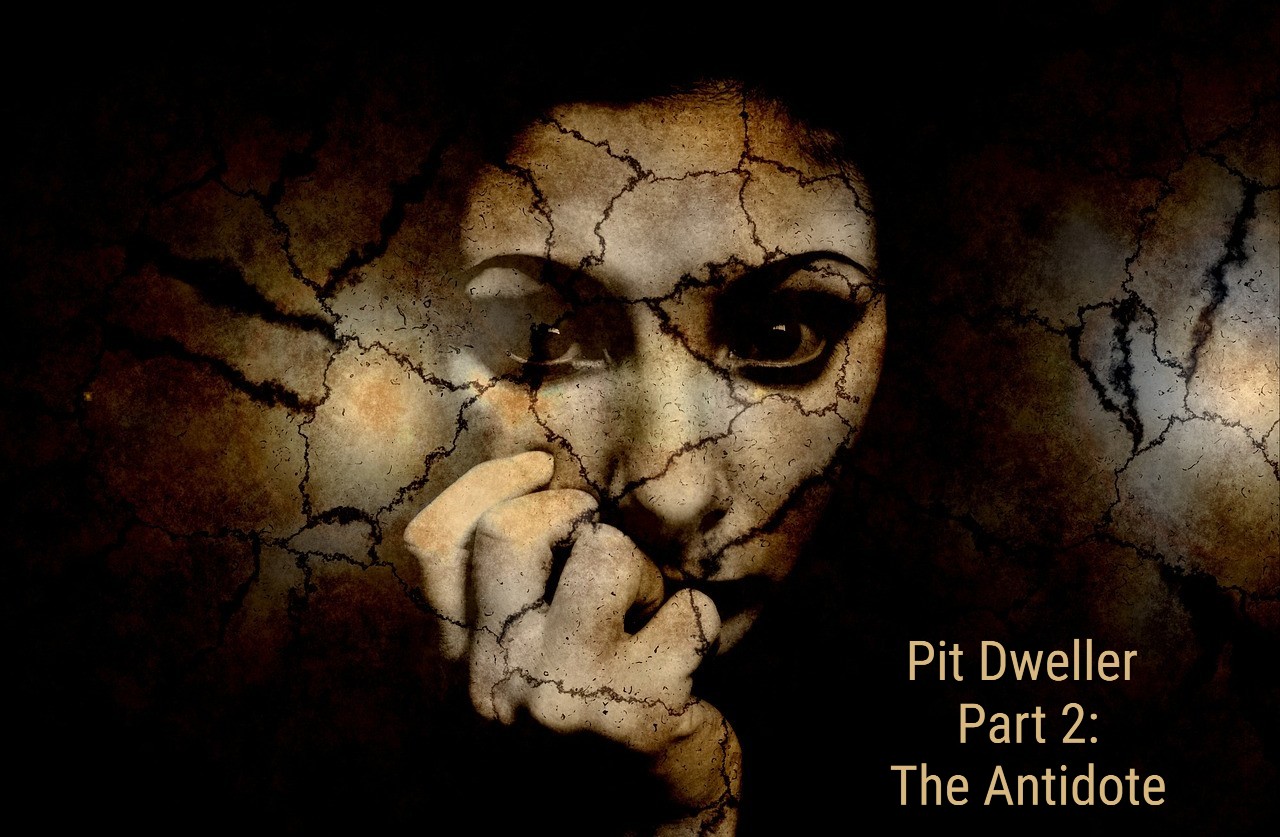 Pit Dweller Part 2: The Antidote