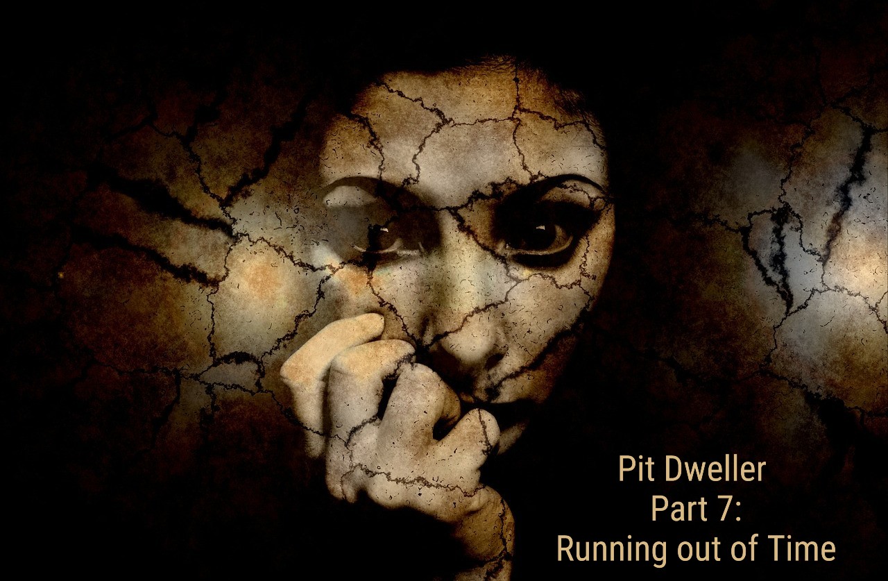 Pit Dweller Part 7: Running out of Time