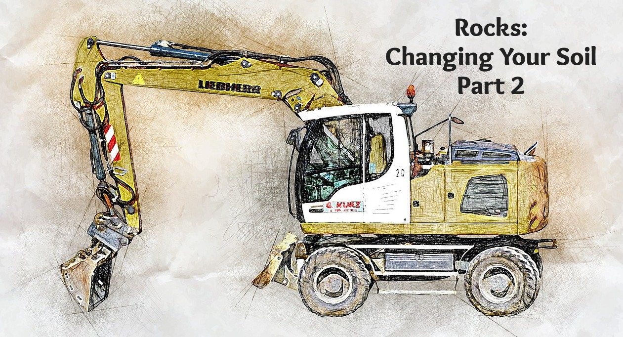 Rocks: Changing Your Soil Part 2