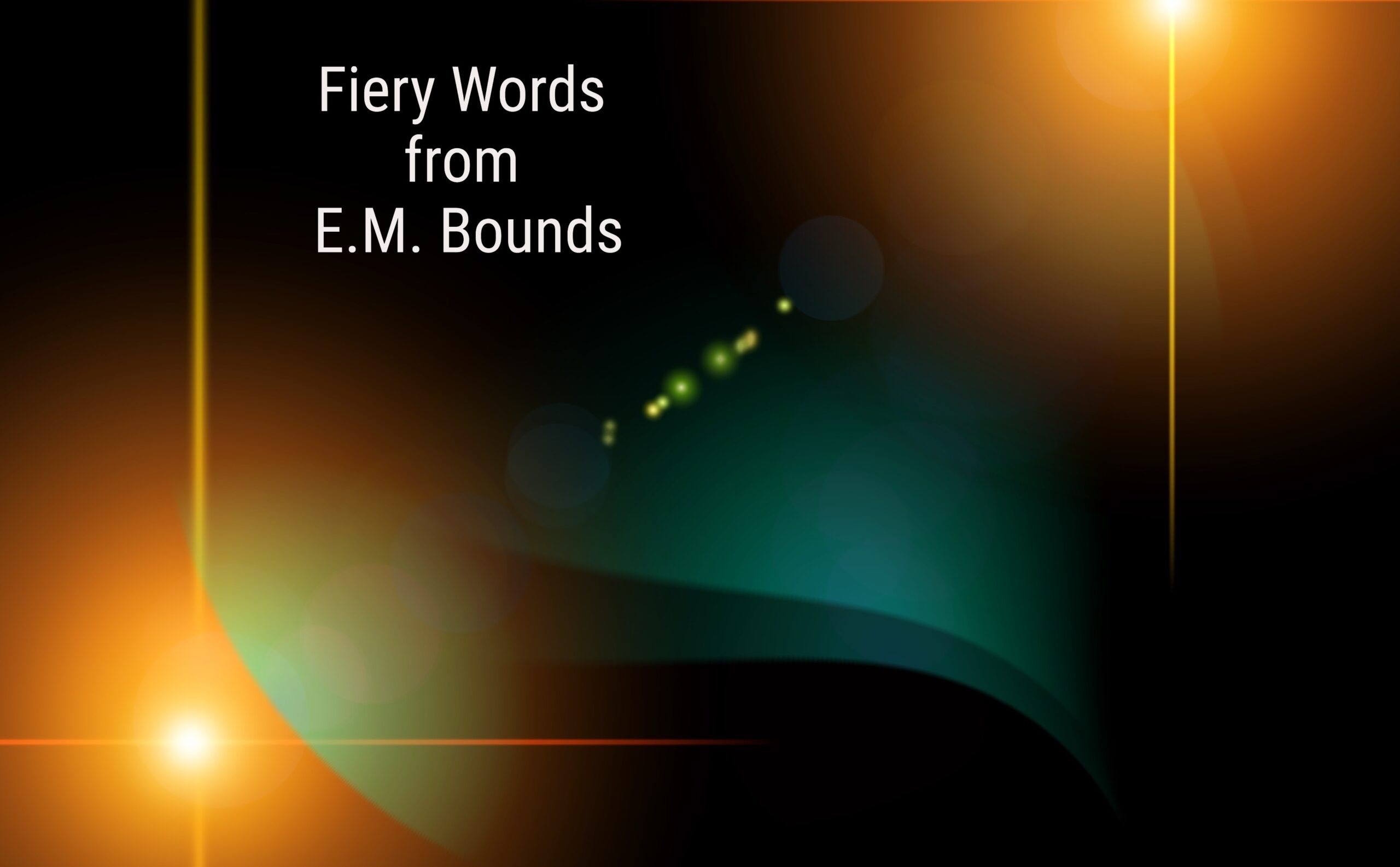 Fiery Words from E.M. Bounds
