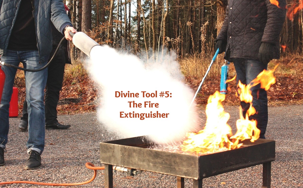 Divine Tool #5: The Fire Extinguisher