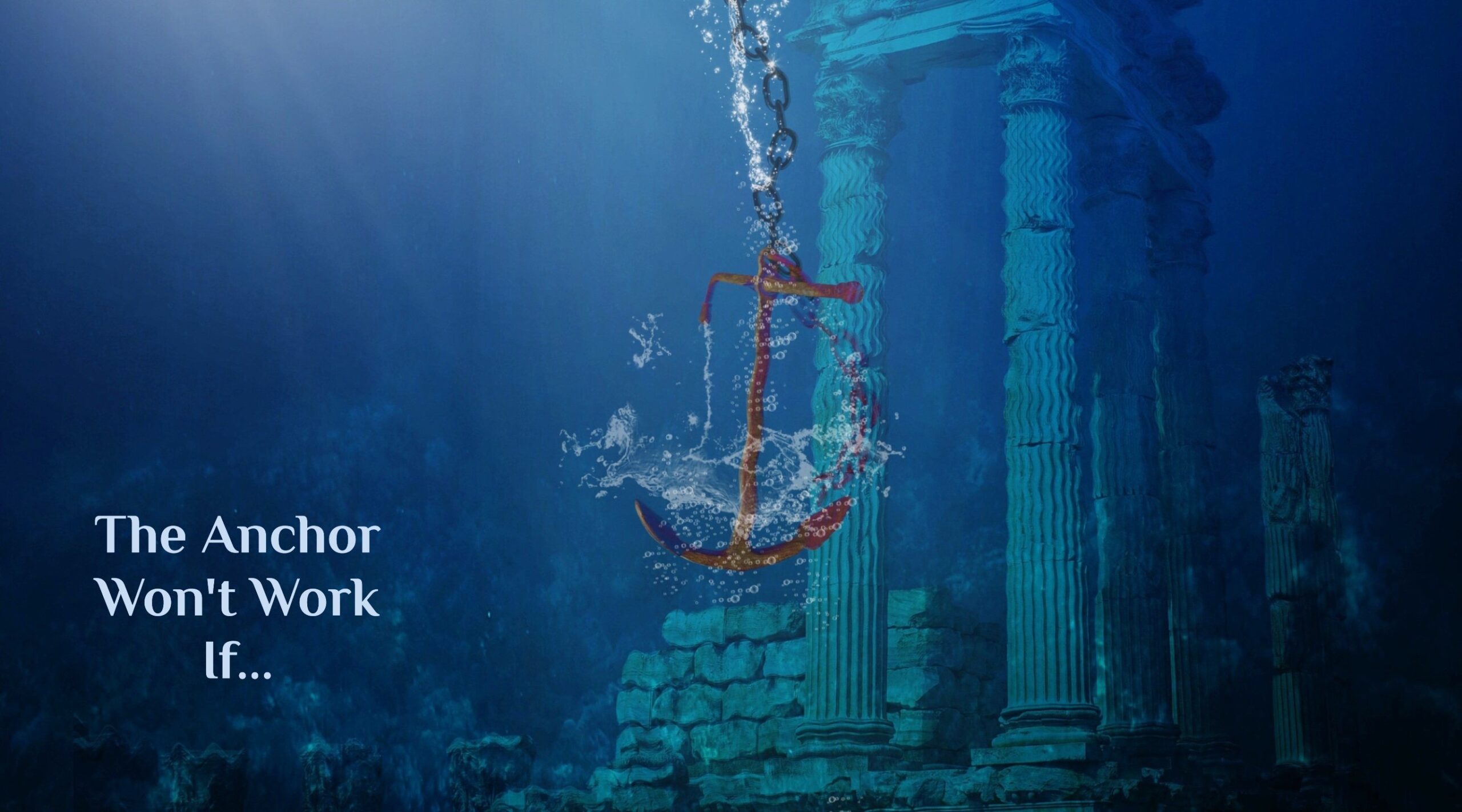 The Anchor Won’t Work If…